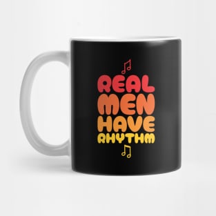 Real Men Have Rhythm 3 - Funny Dad Mug